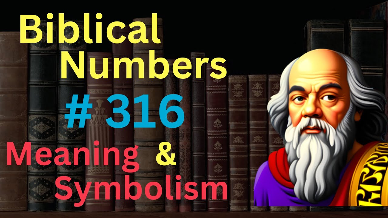 biblical meaning of number 316 2 biblical meaning of number 316