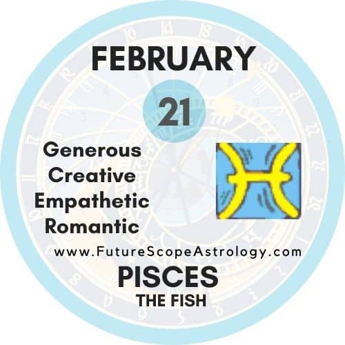 February 21, 2009 Zodiac Sign: Discover What Pisces Means for You 1 February 21, 2009 Zodiac Sign: Discover What Pisces Means for You
