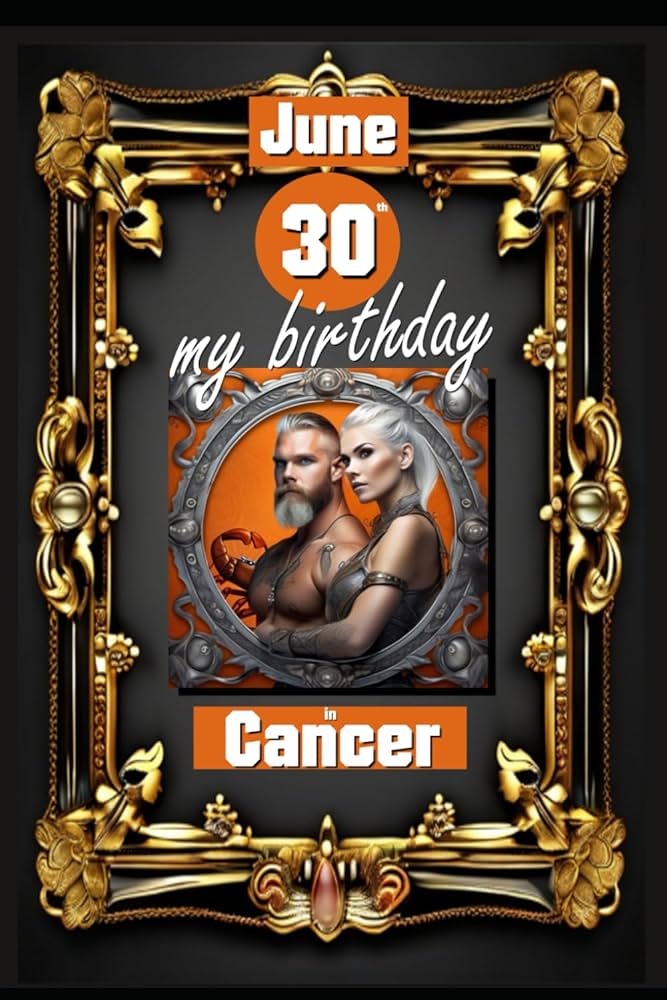 Discover Your June 30 Birthday Horoscope: Cancer Personality and Love Insights 4 Discover Your June 30 Birthday Horoscope: Cancer Personality and Love Insights