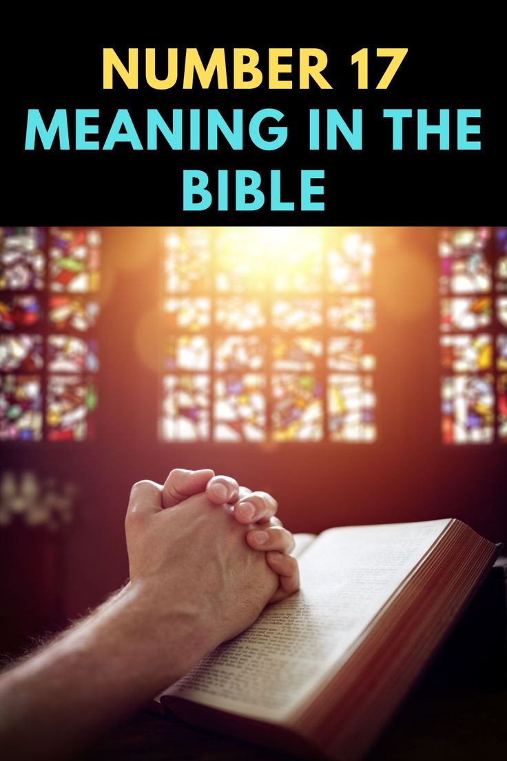 the significance of the number 17 in the bible 1 the significance of the number 17 in the bible