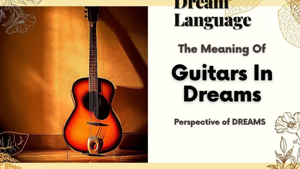 What Does It Mean When You See a Guitar in Your Dream? 2 What Does It Mean When You See a Guitar in Your Dream?