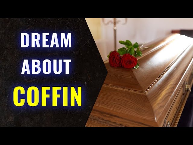 Coffin Dream Meaning: What Does It Really Mean? 4 Coffin Dream Meaning: What Does It Really Mean?