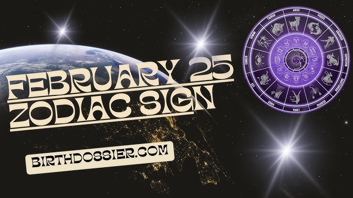 Feb 25 Birthday Zodiac: Strengths, Weaknesses, and Compatibility 3 Feb 25 Birthday Zodiac: Strengths, Weaknesses, and Compatibility