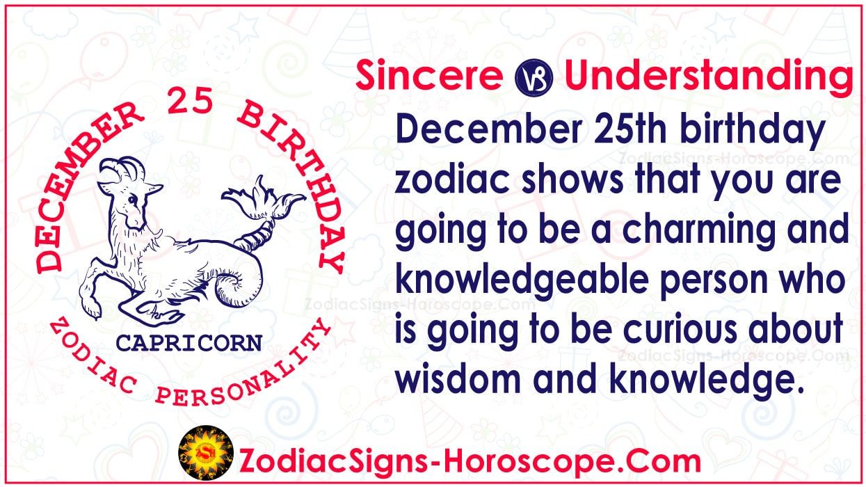 Born on December 25? What is the Zodiac Sign for December 25? 2 Born on December 25? What is the Zodiac Sign for December 25?