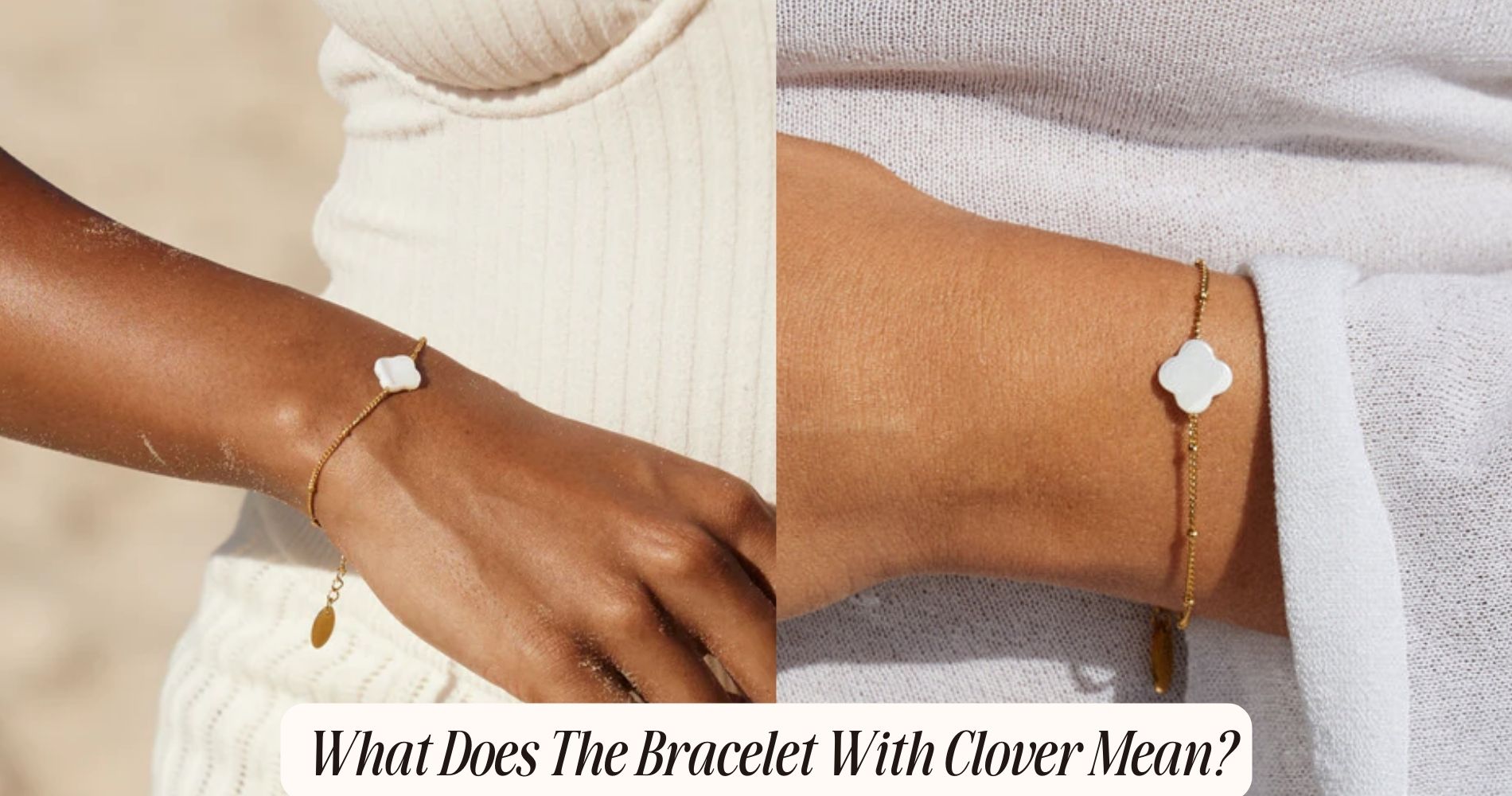 The Meaning of a Clover Bracelet: Learn Why Its More Than Just a Fashion Statement! 2 The Meaning of a Clover Bracelet: Learn Why Its More Than Just a Fashion Statement!