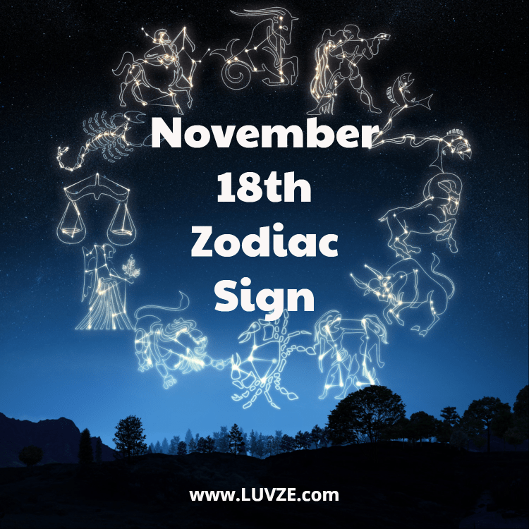 All About November 18 Zodiac Personality Get the Inside Scoop. 2 All About November 18 Zodiac Personality Get the Inside Scoop.