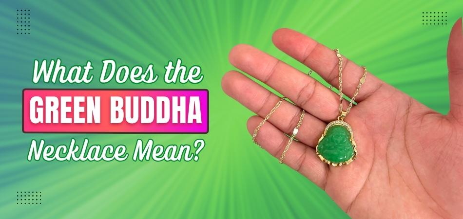 What Does a Jade Buddha Necklace Mean? Heres a Simple Explanation 2 What Does a Jade Buddha Necklace Mean? Heres a Simple Explanation