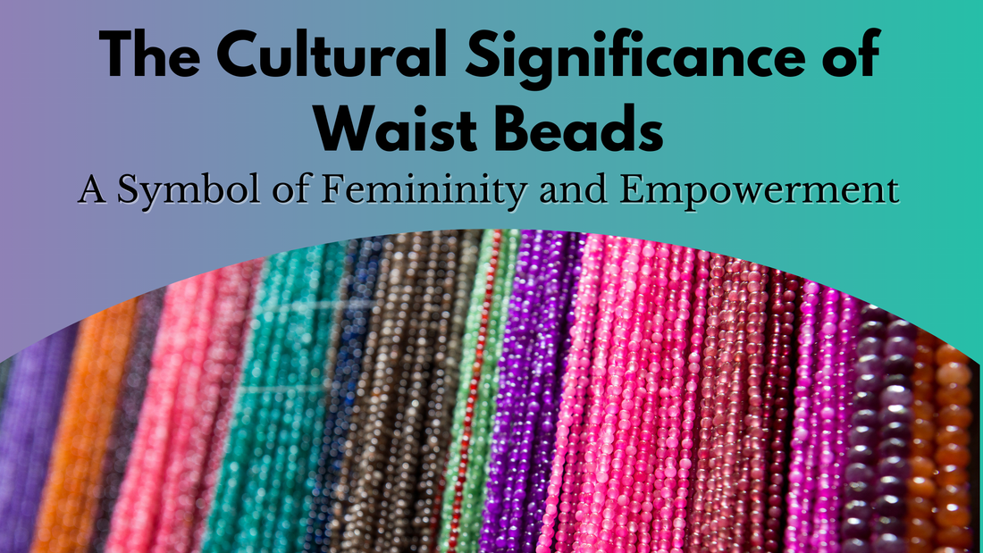 The Meaning of Waist Beads: A Simple Guide to Their History and Symbolism 1 The Meaning of Waist Beads: A Simple Guide to Their History and Symbolism